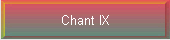 Chant IX