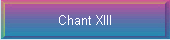 Chant XIII