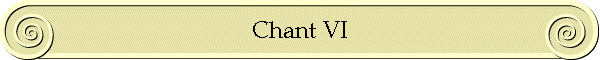 Chant VI