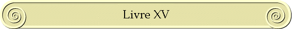 Livre XV