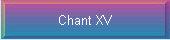 Chant XV