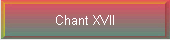 Chant XVII