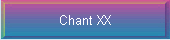 Chant XX